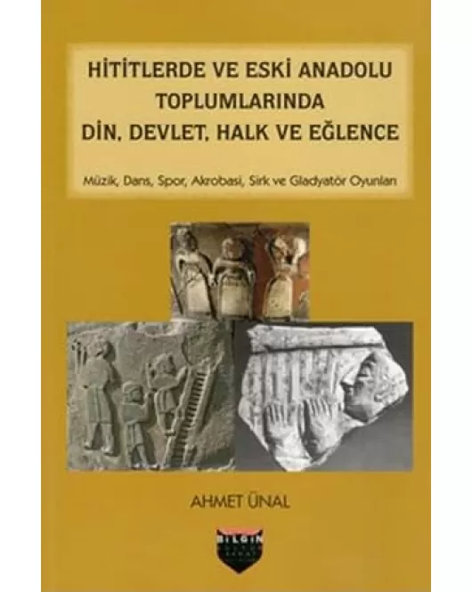 Hititlerde ve Eski Anadolu Toplumlarında Din, Devlet, Halk ve Eğlence