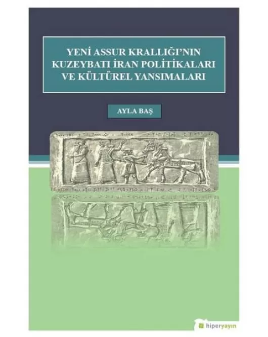 Yeni Assur Krallığı'nın Kuzeybatı İran Politikaları ve Kültürel Yansımaları