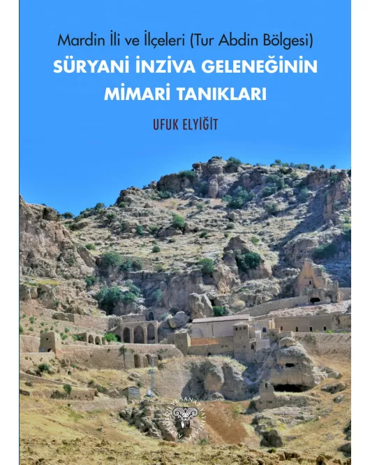 Mardin ili ve İlçeleri (Tur Abdin Bölgesi) Süryani İnziva Geleneğinin Mimari Tanıkları