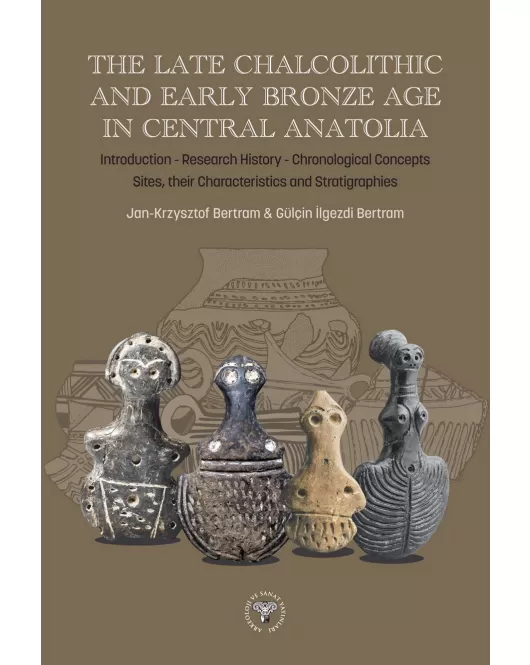 The Late Chalcolithic and Early Bronze Age in Central Anatolia