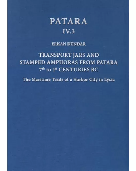 Patara IV.3: Transport Jars and Stamped Amphoras from Patara