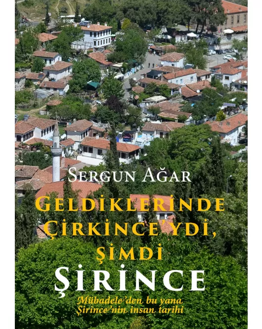 Geldiklerinde Çirkince'ydi, Şimdi Şirince - Mübadeleden bu yana Şirince'nin İnsan Tarihi