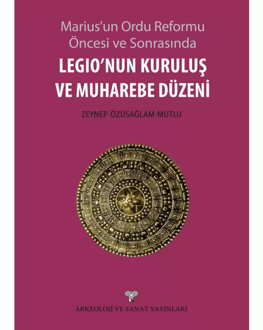 Marius'un Ordu Reformu Öncesi ve Sonrasında Legio'nun Kuruluş ve Muharebe Düzeni