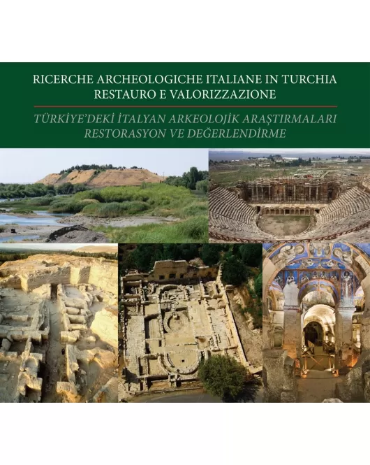 Türkiye'de ki İtalyan Arkeolojik Araştırmaları Restorasyon ve Değerlendirmeleri / Ricerche Archeologiche İtaliane in Turchia Restauro e Valorizzazione