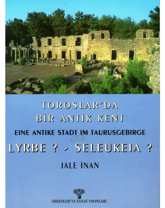 Toroslar'da Bir Antik Kent / Eine Antike Stadt im Taurusgebirge LYRBE ? - SELEUKEIA ?